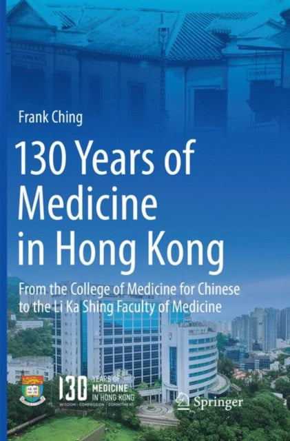 Book cover of: 130 Years of Medicine in Hong Kong. By: Frank Ching