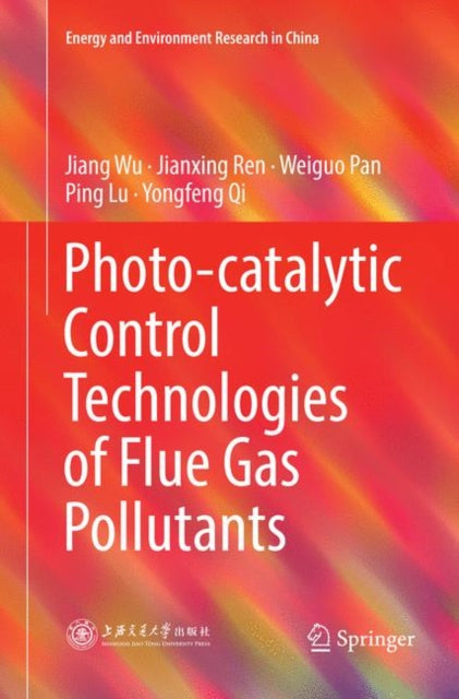 Book cover of: Photo-catalytic Control Technologies of Flue Gas Pollutants. By: Jiang Wu
