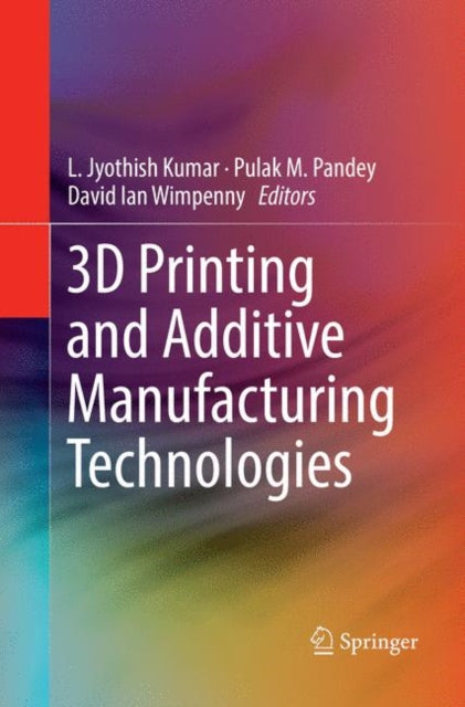 Book cover of: 3D Printing and Additive Manufacturing Technologies. By: L. Jyothish Kumar