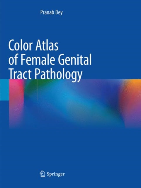 Book cover of: Color Atlas of Female Genital Tract Pathology. By: Pranab Dey