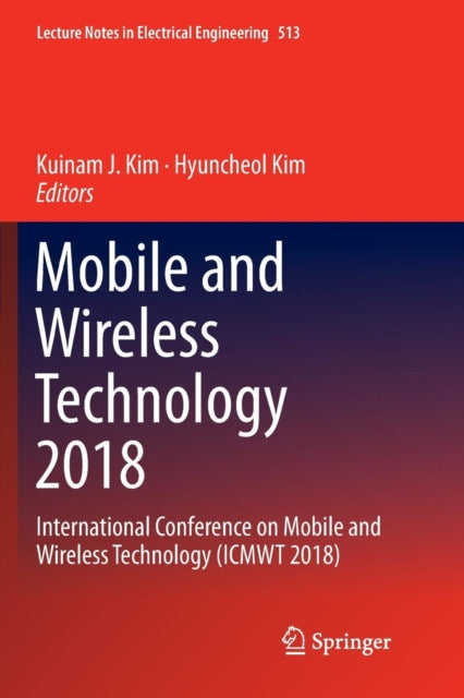 Book cover of: Mobile and Wireless Technology 2018. By: Kuinam J. Kim