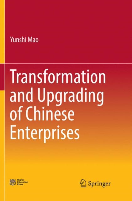 Book cover of: Transformation and Upgrading of Chinese Enterprises. By: Yunshi Mao