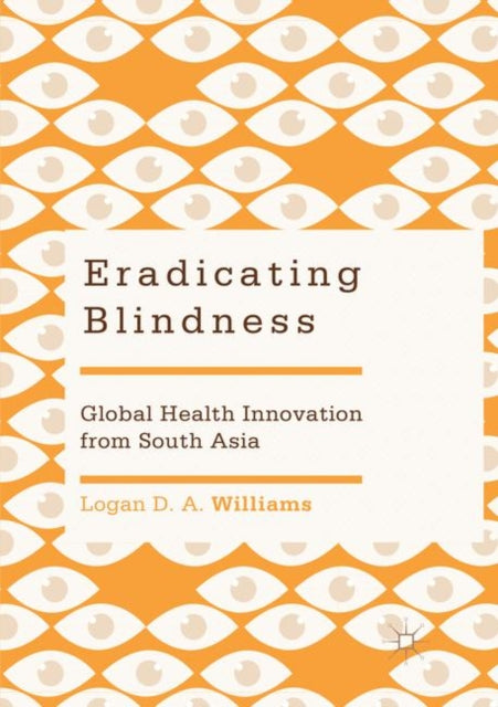 Book cover of: Eradicating Blindness. By: Logan D. A. Williams