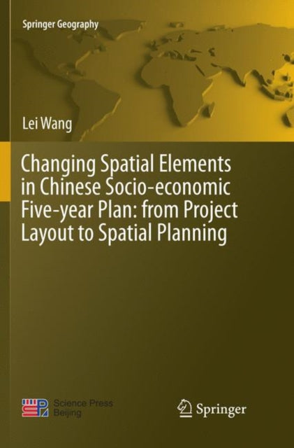 Book cover of: Changing Spatial Elements in Chinese Socio-economic Five-year Plan: from Project Layout to Spatial Planning. By: Lei Wang
