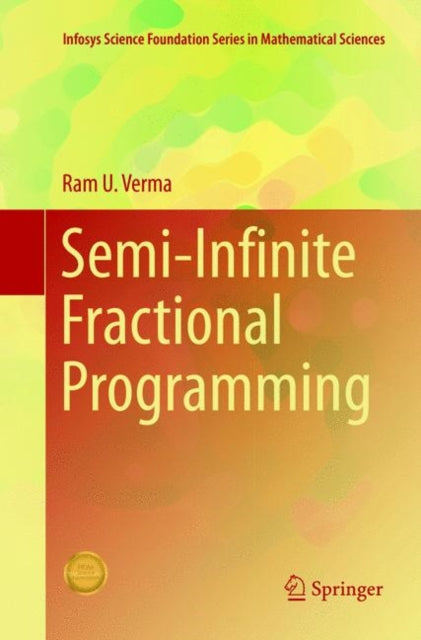 Book cover of: Semi-Infinite Fractional Programming. By: Ram U. Verma