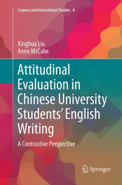 Book cover of: Attitudinal Evaluation in Chinese University Students’ English Writing. By: Xinghua Liu