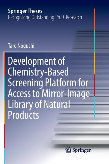 Book cover of: Development of Chemistry-Based Screening Platform for Access to Mirror-Image Library of Natural Products. By: Taro Noguchi