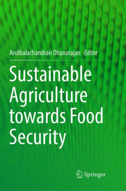 Book cover of: Sustainable Agriculture towards Food Security. By: Arulbalachandran Dhanarajan
