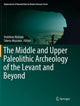 Book cover of: Middle and Upper Paleolithic Archeology of the Levant and Beyond