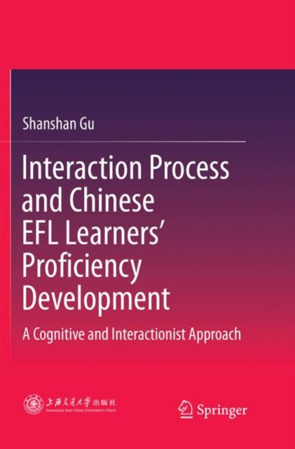 Book cover of: Interaction Process and Chinese EFL Learners’ Proficiency Development. By: Shanshan Gu