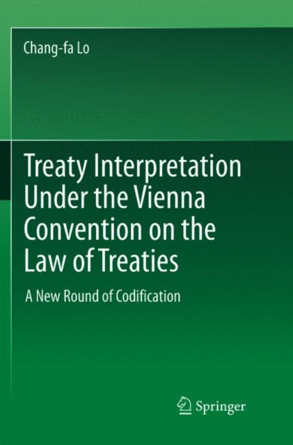 Book cover of: Treaty Interpretation Under the Vienna Convention on the Law of Treaties. By: Chang-fa Lo