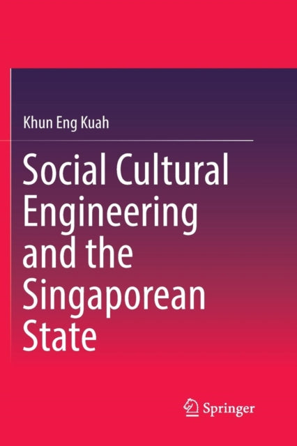 Book cover of: Social Cultural Engineering and the Singaporean State. By: Khun Eng Kuah