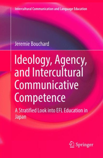 Book cover of: Ideology, Agency, and Intercultural Communicative Competence. By: Jeremie Bouchard