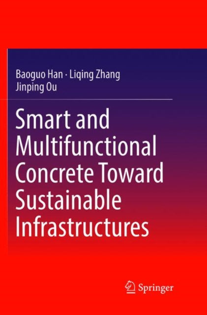 Book cover of: Smart and Multifunctional Concrete Toward Sustainable Infrastructures. By: Baoguo Han