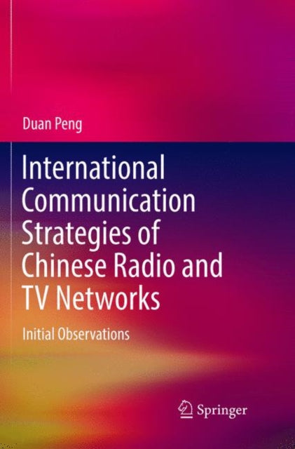 Book cover of: International Communication Strategies of Chinese Radio and TV Networks. By: Duan Peng
