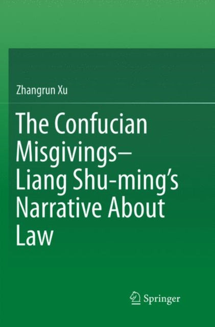 Book cover of: Confucian Misgivings--Liang Shu-ming’s Narrative About Law. By: Zhangrun Xu