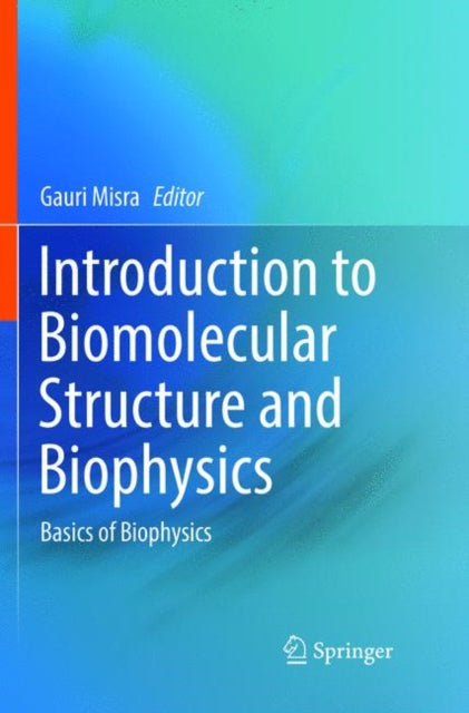 Book cover of: Introduction to Biomolecular Structure and Biophysics. By: Gauri Misra