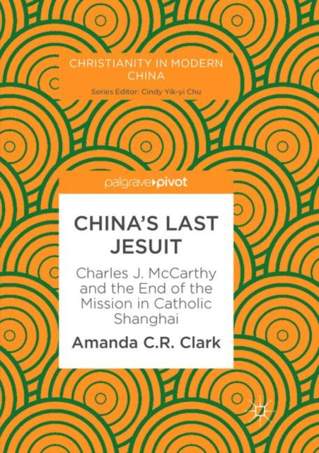 Book cover of: China’s Last Jesuit. By: Amanda C. R. Clark