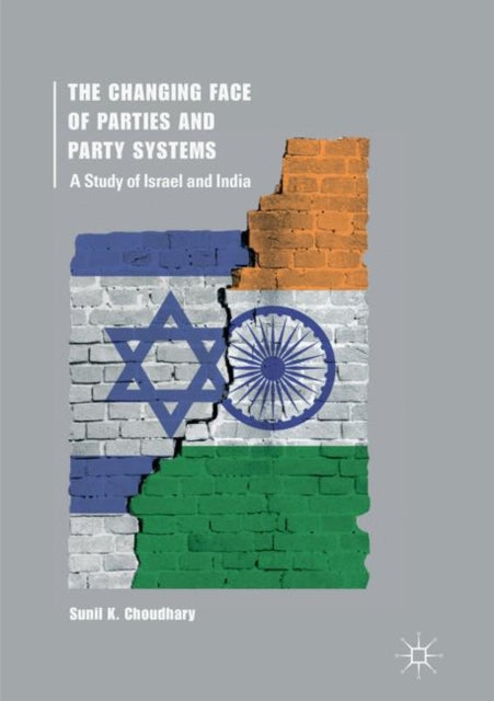 Book cover of: Changing Face of Parties and Party Systems. By: Sunil K. Choudhary