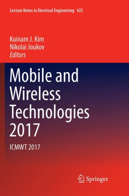 Book cover of: Mobile and Wireless Technologies 2017. By: Kuinam J. Kim