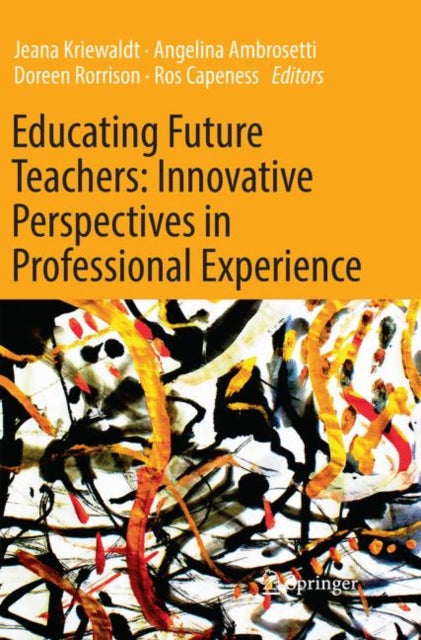 Book cover of: Educating Future Teachers: Innovative Perspectives in Professional Experience. By: Jeana Kriewaldt