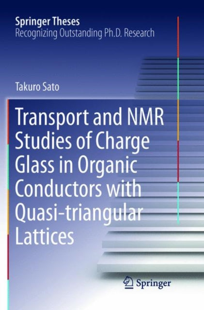 Book cover of: Transport and NMR Studies of Charge Glass in Organic Conductors with Quasi-triangular Lattices. By: Takuro Sato
