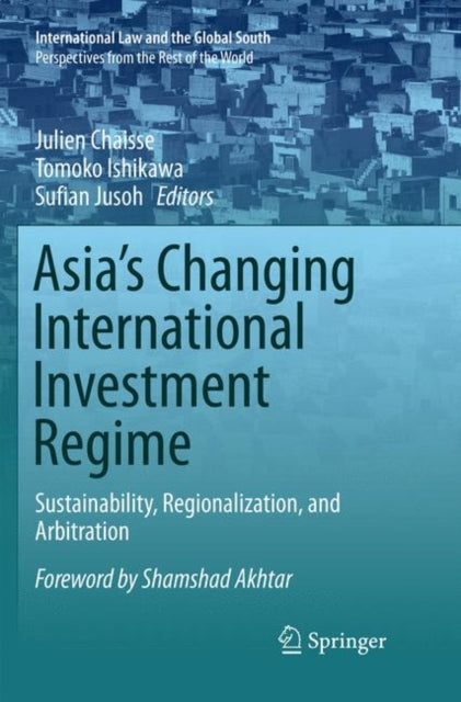 Book cover of: Asia's Changing International Investment Regime. By: Julien Chaisse