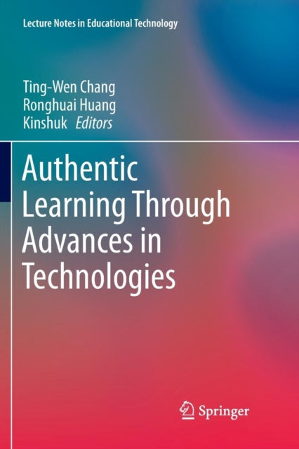 Book cover of: Authentic Learning Through Advances in Technologies. By: Ting-Wen Chang