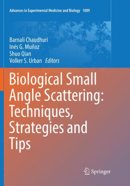 Book cover of: Biological Small Angle Scattering: Techniques, Strategies and Tips. By: Barnali Chaudhuri