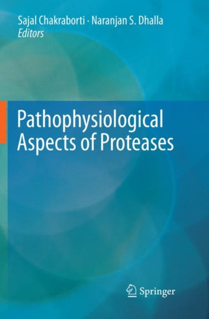 Book cover of: Pathophysiological Aspects of Proteases. By: Sajal Chakraborti