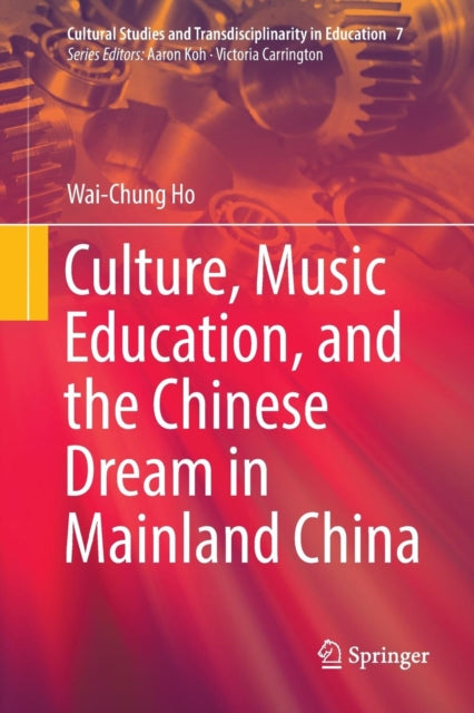 Book cover of: Culture, Music Education, and the Chinese Dream in Mainland China. By: Wai-Chung Ho