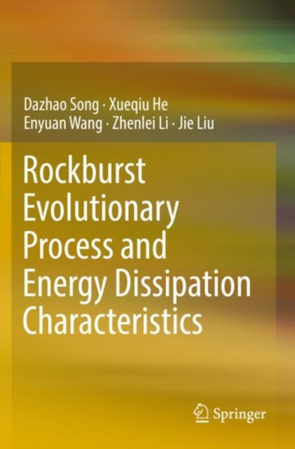 Book cover of: Rockburst Evolutionary Process and Energy Dissipation Characteristics. By: Dazhao Song