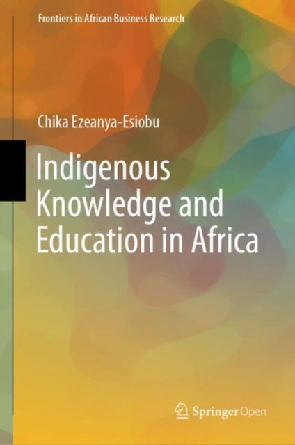 Book cover of: Indigenous Knowledge and Education in Africa. By: Chika Ezeanya-Esiobu