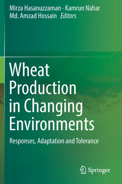 Book cover of: Wheat Production in Changing Environments. By: Mirza Hasanuzzaman