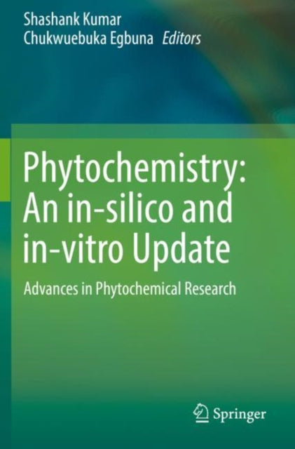 Book cover of: Phytochemistry: An in-silico and in-vitro Update. By: Shashank Kumar