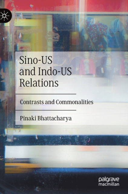 Book cover of: Sino-US and Indo-US Relations. By: Pinaki Bhattacharya