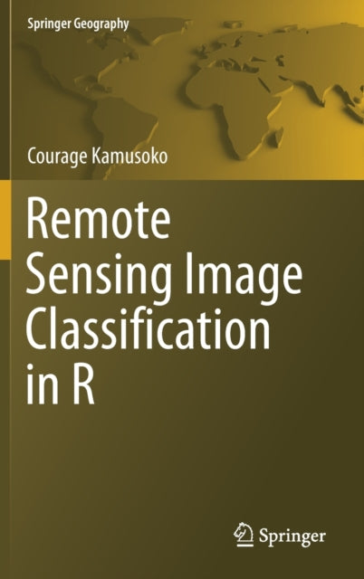 Book cover of: Remote Sensing Image Classification in R. By: Courage Kamusoko
