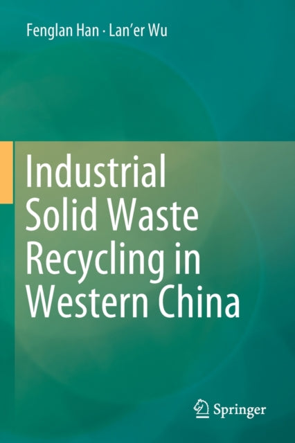 Book cover of: Industrial Solid Waste Recycling in Western China. By: Fenglan Han