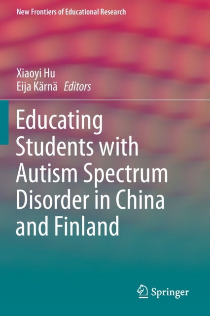 Book cover of: Educating Students with Autism Spectrum Disorder in China and Finland. By: Xiaoyi Hu