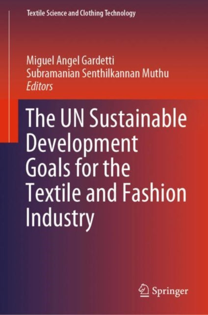 Book cover of: UN Sustainable Development Goals for the Textile and Fashion Industry. By: Miguel Angel Gardetti