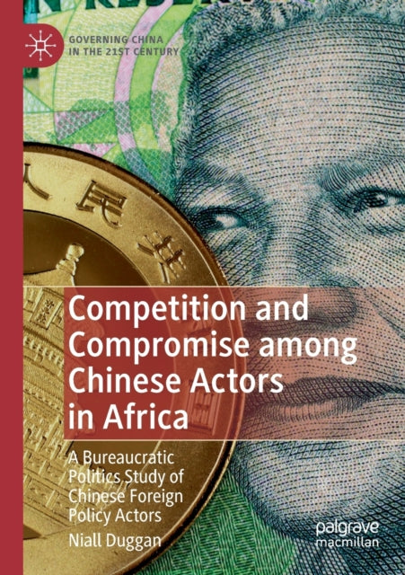 Book cover of: Competition and Compromise among Chinese Actors in Africa. By: Niall Duggan