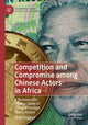 Book cover of: Competition and Compromise among Chinese Actors in Africa. By: Niall Duggan