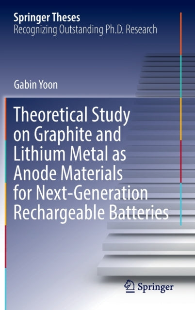 Book cover of: Theoretical Study on Graphite and Lithium Metal as Anode Materials for Next-Generation Rechargeable Batteries. By: Gabin Yoon