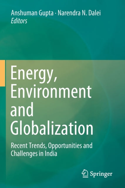 Book cover of: Energy, Environment and Globalization. By: Anshuman Gupta