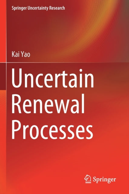 Book cover of: Uncertain Renewal Processes. By: Kai Yao