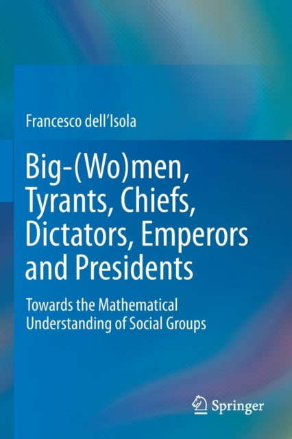 Book cover of: Big-(Wo)men, Tyrants, Chiefs, Dictators, Emperors and Presidents. By: Francesco Dell'Isola