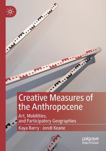 Book cover of: Creative Measures of the Anthropocene. By: Kaya Barry