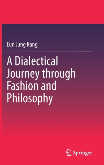 Book cover of: Dialectical Journey through Fashion and Philosophy. By: Eun Jung Kang
