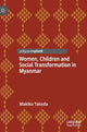 Book cover of: Women, Children and Social Transformation in Myanmar. By: Makiko Takeda