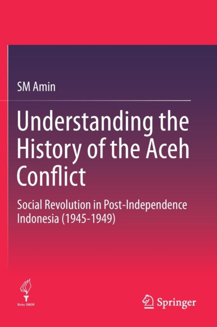 Book cover of: Understanding the History of the Aceh Conflict. By: S. M. Amin